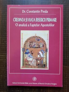 Constantin Preda - Credinta si viata bisericii primare. O analiza a faptelor apostolilor