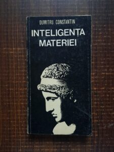 Dumitru Constantin - Inteligenta materiei (1981)
