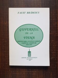 Faust Bradescu - Guvernul de la Viena. Continuarea Statului Roman National Legionar 1944-1945