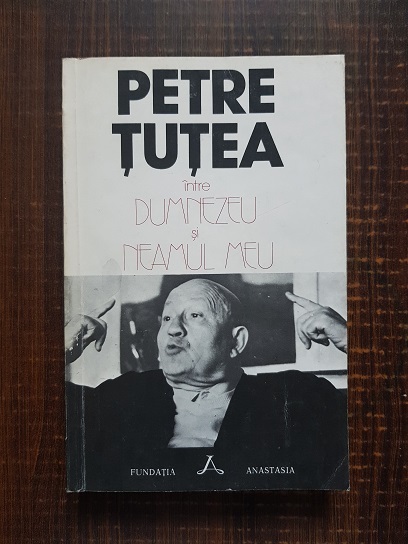 Petre Tutea – Intre Dumnezeu si neamul meu