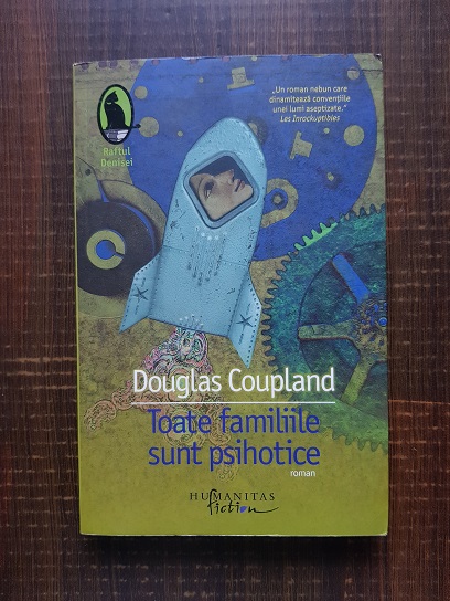 Douglas Coupland - Toate familiile sunt psihotice