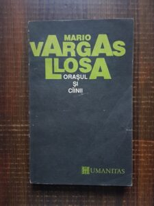 Mario Vargas Llosa - Orasul si cainii