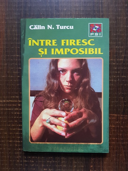 Calin N. Turcu - Intre firesc si imposibil