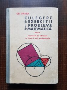 Grigore Gheba – Culegere de exercitii si probleme de matematica pentru examenul de admitere in licee si scoli profesionale