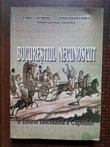 Vasile Lapadusi, Constantin Gadea - Bucurestiul necunoscut. O istorie fascinanta a Capitalei
