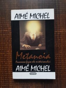 Aime Michel - Metanoia. Fenomene fizice ale misticismului