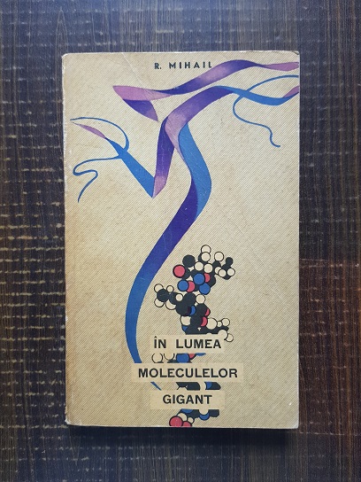 R. Mihail – In lumea moleculelor gigant