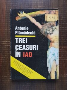 Antonie Plamadeala - Trei ceasuri in iad