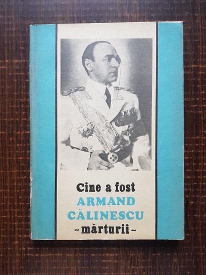 Cine a fost Armand Calinescu. Marturii