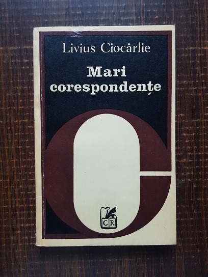 Livius Ciocarlie - Mari corespondente