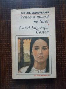 Mihail Sadoveanu - Venea o moara pe Siret. Cazul Eugenitei Costea
