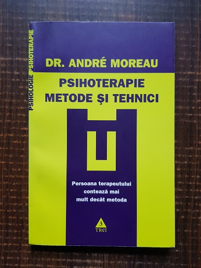 Andre Moreau - Psihoterapie. Metode si tehnici