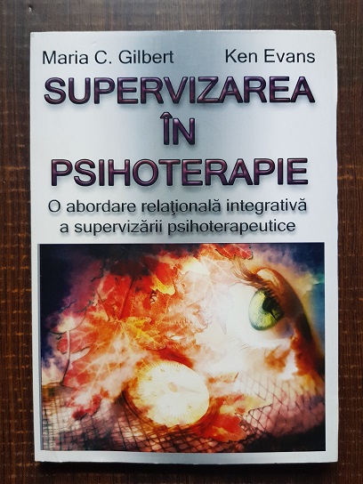 Maria C. Gilbert, Kenneth R. Evans - Supervizarea in psihoterapie. O abordare relationala integrativa a supervizarii psihoterapeutice