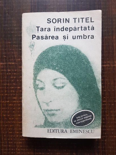 Sorin Titel – Tara indepartata. Pasarea si umbra