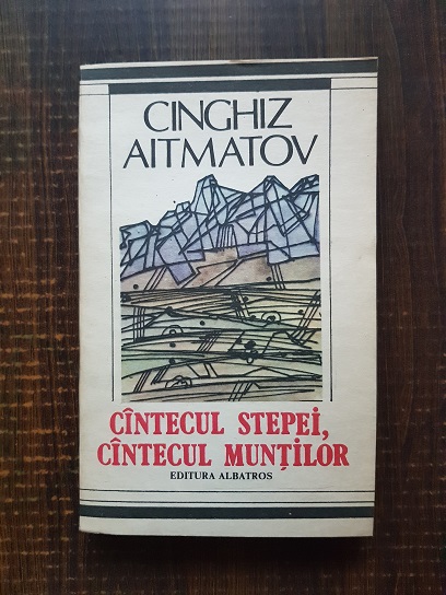 Cinghiz Aitmatov – Cantecul stepei, cantecul muntilor