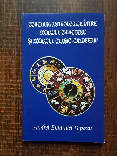 Andrei Emanuel Popescu - Conexiuni astrologice intre zodiacul chinezesc si zodiacul clasic, caldeean