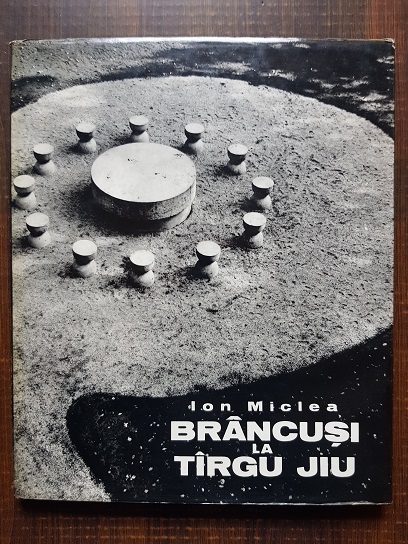 Ion Miclea – Brancusi la Targu Jiu. Album (1973, cu autograful lui Ion Miclea si George Macovescu)