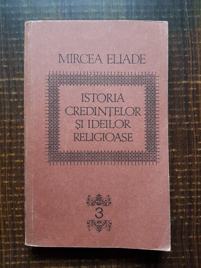 Mircea Eliade - Istoria credintelor si ideilor religioase volumul 3