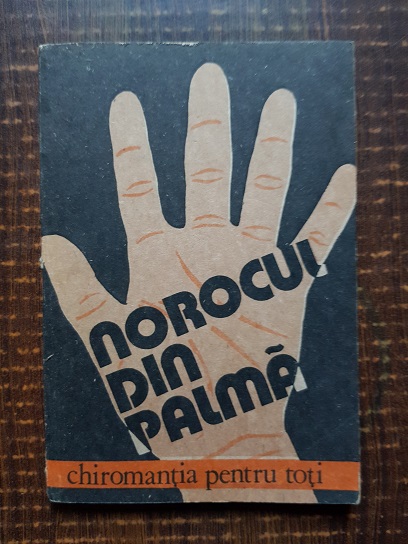 Norocul din palma. Chiromantia pentru toti