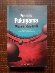 Francis Fukuyama - Marea ruptura. Natura umana si refacerea ordinii sociale