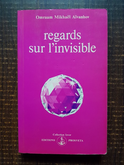 Omraam Mikhael Aivanhov – Regards sur l’invisible