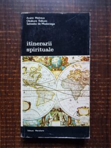 Andre Malraux, Okakura Kakuzo, Salvador de Madariaga - Itinerarii spirituale
