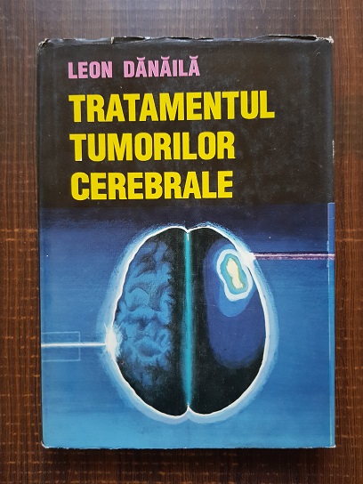 Leon Danaila - Tratamentul tumorilor cerebrale