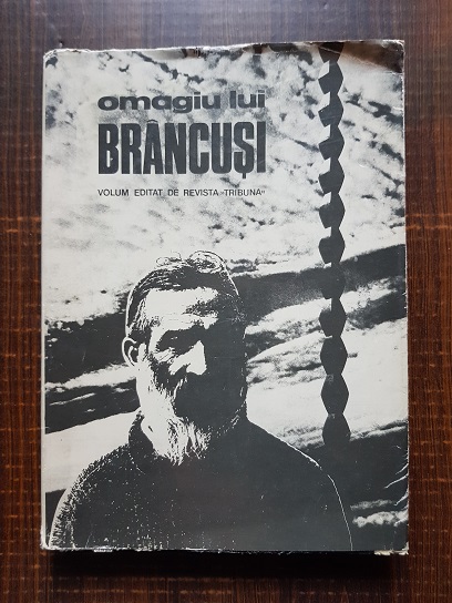 Omagiu lui Brancusi. Volum editat de revista Tribuna