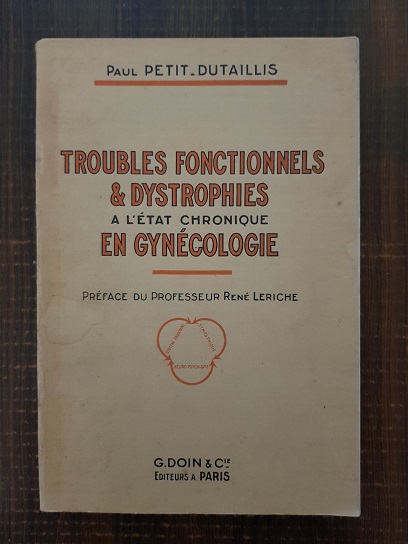 Paul Petit Dutaillis – Tulburari functionale si distrofii cronice in ginecologie (1928)