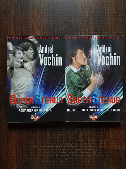 Andrei Vochin – Super Steaua. Formarea marii echipe. Drumul spre trimful de la Sevilla 2 volume