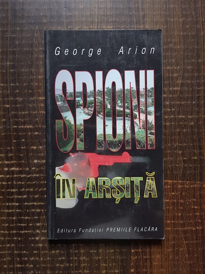 George Arion - Spioni in arsita