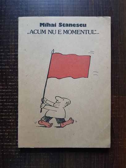 Mihai Stanescu - Acum nu e momentul. Caricaturi (1991)