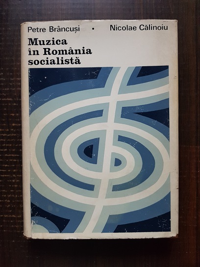 Petre Brancusi, Nicolae Calinoiu – Muzica in Romania socialista