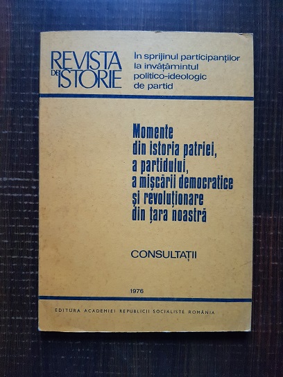 Momente din istoria patriei, a partidului, a miscarii democratice si revolutionare din tara noastra. Revista de istorie