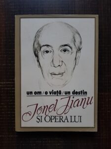 Un om, o viata, un destin. Ionel Jianu si opera lui