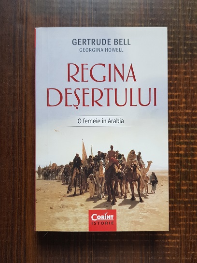 Gertrude Bell – Regina desertului. O femeie in Arabia