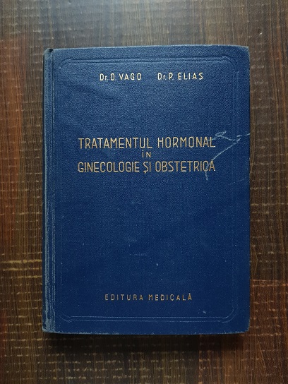 Octavian Vago – Tratamentul hormonal in ginecologie si obstetrica