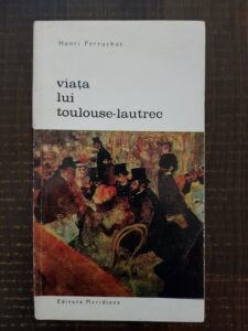 Henri Perruchot - Viata lui Toulouse Lautrec