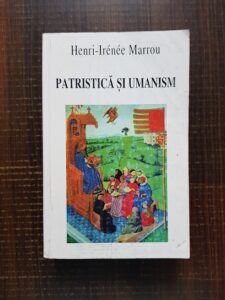 Henri Irenee Marrou - Patristica si umanism