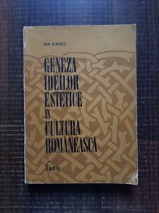 Ion Iliescu - Geneza ideilor estetice in cultura romaneasca