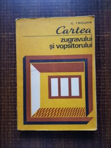 C. Tsicura - Cartea zugravului si vopsitorului (1981)