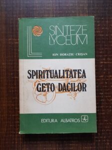 Ion Horatiu Crisan - Spiritualitatea Geto Dacilor