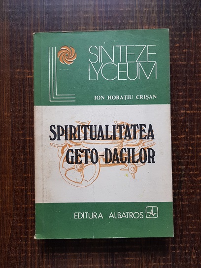 Ion Horatiu Crisan – Spiritualitatea geto dacilor