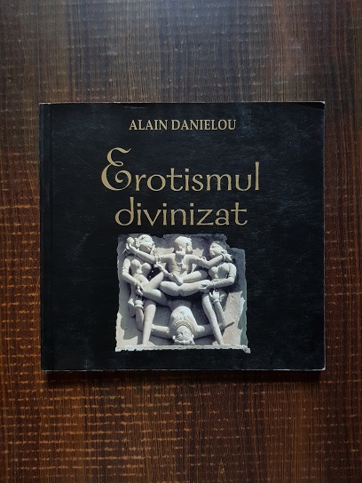 Alain Danielou – Erotismul divinizat. Arhitectura si sculptura templului hindus