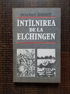 Michel Droit - Intalnirea de la Elchingen. Singur la parinti