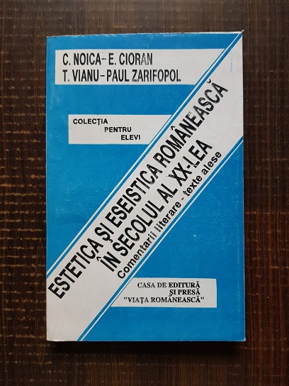 C. Noica - Estetica si eseistica romaneasca in secolul al XX-lea. Comentarii literare si texte alese