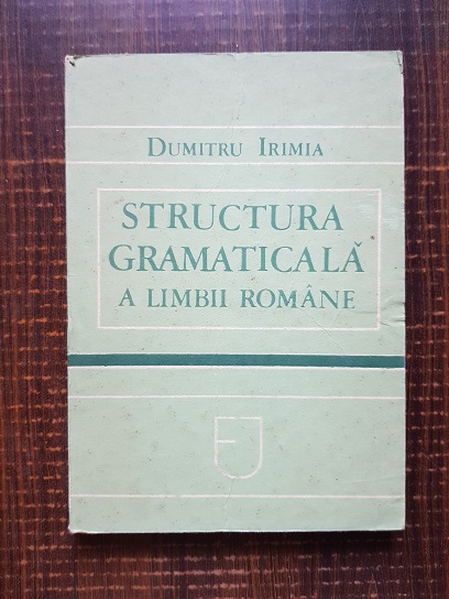 Dumitru Irimia – Structura gramaticala a limbii romane