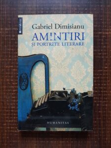 Gabriel Dimisianu - Amintiri si portrete literare