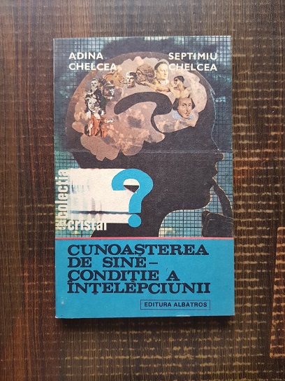 Adina Chelcea – Cunoasterea de sine, conditie a intelepciunii