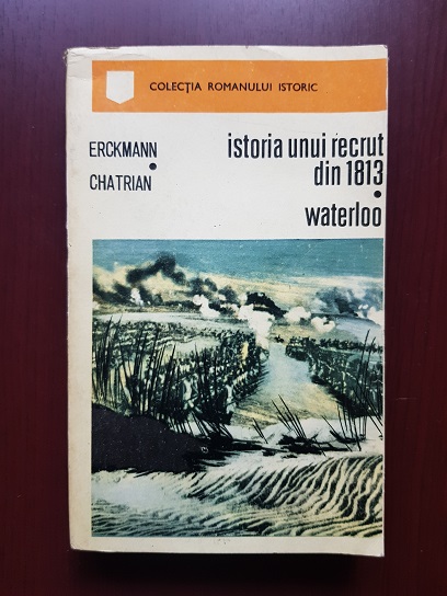 Emile Erckmann. Alexandre Chatrian – Istoria unui recrut din 1813. Waterloo